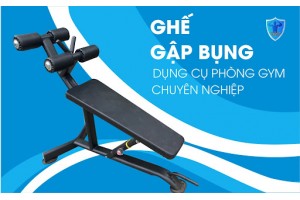 GHẾ GẬP BỤNG - dụng cụ phòng Gym chuyên nghiệp