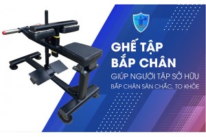 GHẾ TẬP BẮP CHÂN - giúp người tập sở hữu bắp chân săn chắc, to khỏe