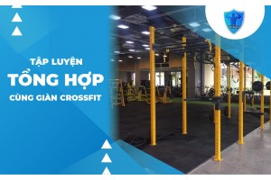TẬP LUYỆN TỔNG HỢP CÙNG GIÀN CROSSFIT