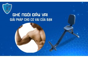 GHẾ NGỒI ĐẨY VAI - GIẢI PHÁP CHO CƠ VAI CỦA BẠN